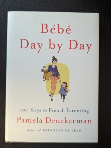 Bébé Day by Day: 100 Keys to French Parenting - 橘 さつき