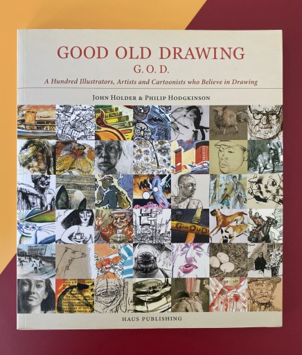 Good Old Drawing:  G.O.D. A Hundred Illustrators, Artists and Cartoonists Who Believe in Drawing - PAPIER 2311