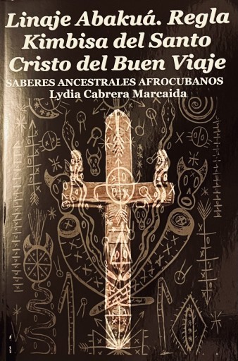 Linaje Abakuá. Regla Kimbisa del Santo Cristo del Buen Viaje: SABERES ANCESTRALES AFROCUBANOS - 熱帯書店