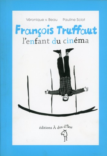 François Truffaut, l’enfant du cinéma / Véronique V. Beau, Pauline Sciot - Librairie Le Film