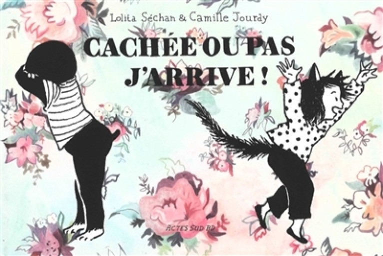 Cachée ou pas, j'arrive: Lolita Séchan (1980-....). Auteur - Camille Jourdy. Auteur - Citron et Petit Loup       シトロン・プチルー