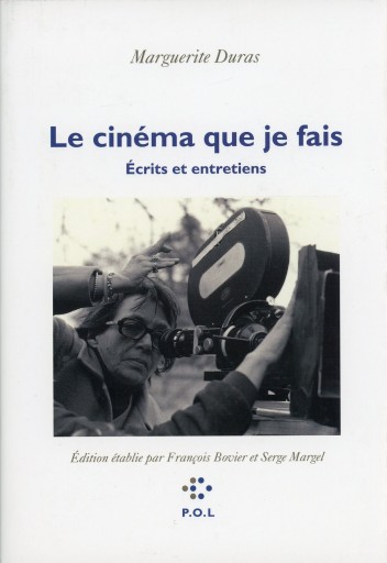 Le Cinéma que je fais - Écrits et entretiens / Marguerite Duras - Librairie Le Film
