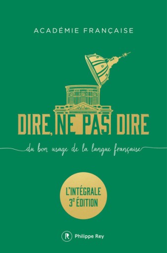 Dire, ne pas dire. L'intégrale - Du bon usage de la langue française - L'intégrale troisième édition augmentée - レ・シャ・ピートル