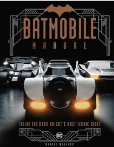Batmobile Manual: Inside the Dark Knight’s Most Iconic Rides 『バットマンのダークな戦闘車両』 - 見て楽しいSF図鑑