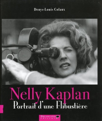 Nelly Kaplan, portrait d'une Flibustière / Denys-Louis Colaux - Librairie Le Film