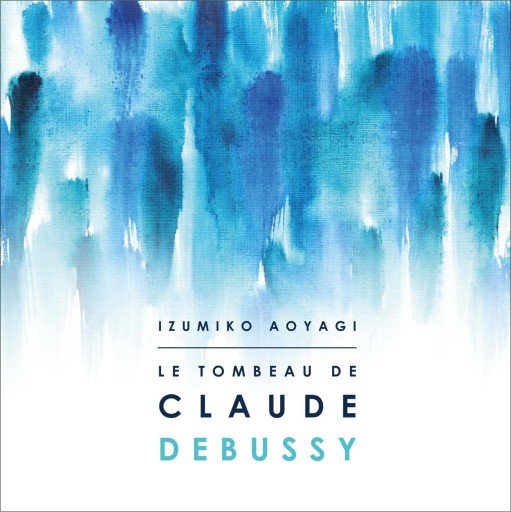 ドビュッシー没後100年記念企画 「クロード・ドビュッシーの墓」 (Le Tombeau de Claude Debussy / Izumiko Aoyagi) [SACD Hybrid] [日本語帯・解説付・歌詞対訳付] - 青柳 いづみこの本棚