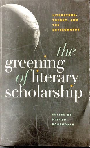 The Greening of Literary Scholarship: Literature, Theory and the Environment - Chelsea's Ledge