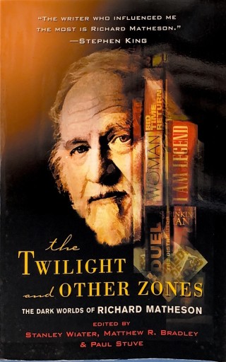 The Twilight and Other Zones: The Dark Worlds of Richard Matheson