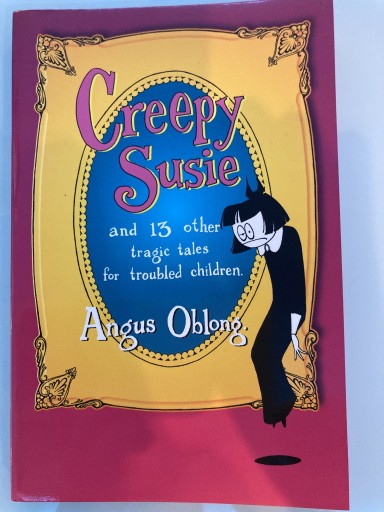 Creepy Susie: and 13 other tragic tales for troubled children.
