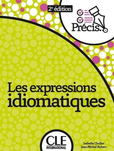 Les expressions idiomatiques - 2eme edition（Les expressions idiomatiques - 2ème édition）