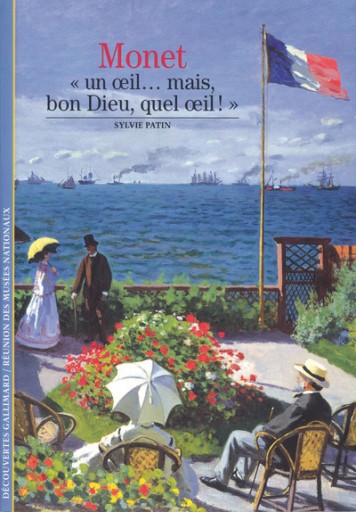 Decouverte Gallimard: Monet : un oeil mais bone Dieu, quel oeil !