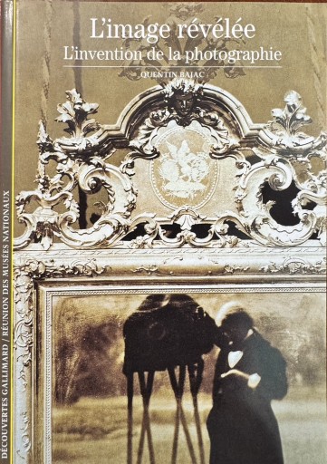 Decouverte Gallimard: L'image revelee L'invention de la photographie