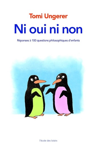 Ni oui, ni non/Tomi Ungerer repond à 100 grandes questions d'enfants