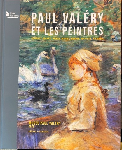 Paul Valéry et les peintres : Courbet, Manet, Degas, Monet, Renoir, Matisse, Picasso...