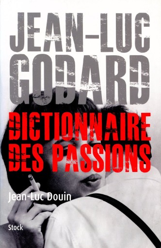 Jean Luc Godard - Dictionnaire des passions / Jean-Luc Douin