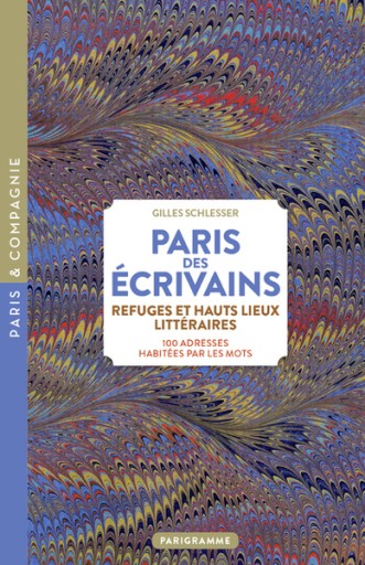 Paris des écrivains, refuges et haut lieux littéraires