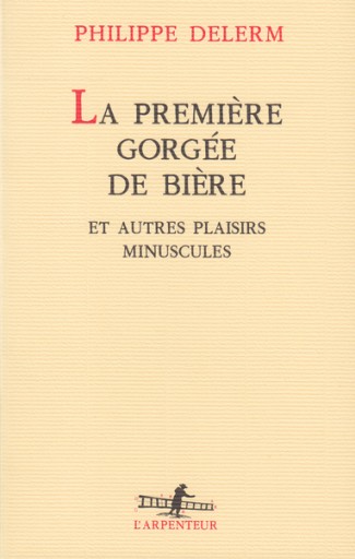 LA Premiere Gorgee De Biere Et Autres Plaisirs Minuscules