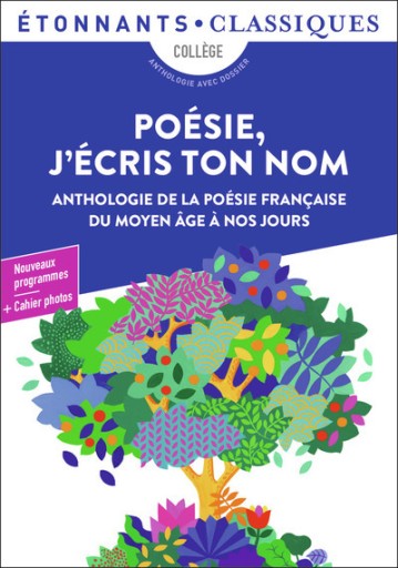 Poésie, j'écris ton nom Anthologie de la poésie française du Moyen Âge à nos jours