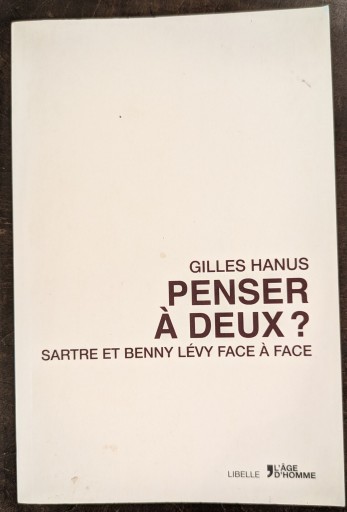 Penser à deux ? : Sartre et Benny Lévy face à face