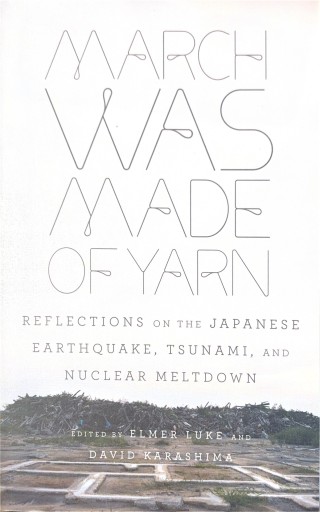 March Was Made of Yarn: Reflections on the Japanese Earthquake, Tsunami, and Nuclear Meltdown