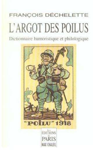 L'Argot Des Poilus: Dictionnaire Humoristique et Philologique