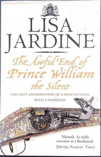 The Awful End of Prince William the Silent: The First Assassination of a Head of State with a Hand-Gun