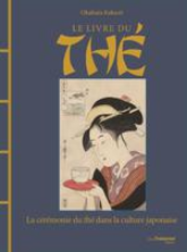 Le livre du thé : la cérémonie du thé dans la culture japonaise