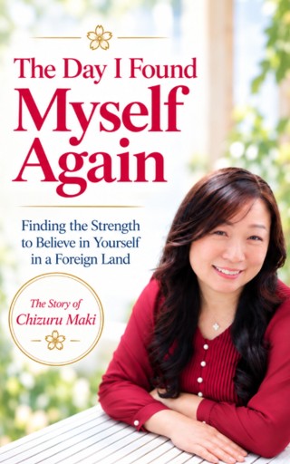The Day I Found Myself Again: Finding the Strength to Believe in Yourself in a Foreign Land