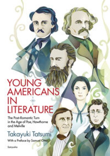 YOUNG AMERICANS IN LITERATURE: The Post-Romantic Turn in the Age of Poe, Hawthorne and Melville. - 高山 宏の本棚