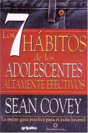 7 Habitos De Los Adolecentes Altamente Efectivos / The 7 Habits of Highly Effective Teens: La Mejor Guia Practica Para el Exito Juvenil / The Best Practical Guide for Juvenile Success